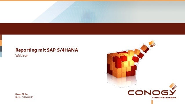 Reporting mit SAP S/4HANA
Berlin, 10.04.2018
Webinar
Denis Titho
 