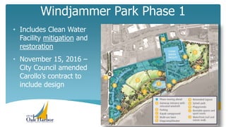 Windjammer Park Phase 1
4/11/2018 13
• Includes Clean Water
Facility mitigation and
restoration
• November 15, 2016 –
City Council amended
Carollo’s contract to
include design
 