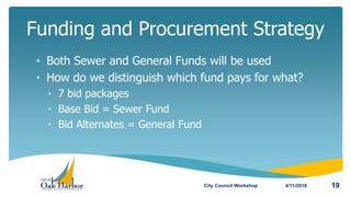 • Both Sewer and General Funds will be used
• How do we distinguish which fund pays for what?
• 7 bid packages
• Base Bid ...