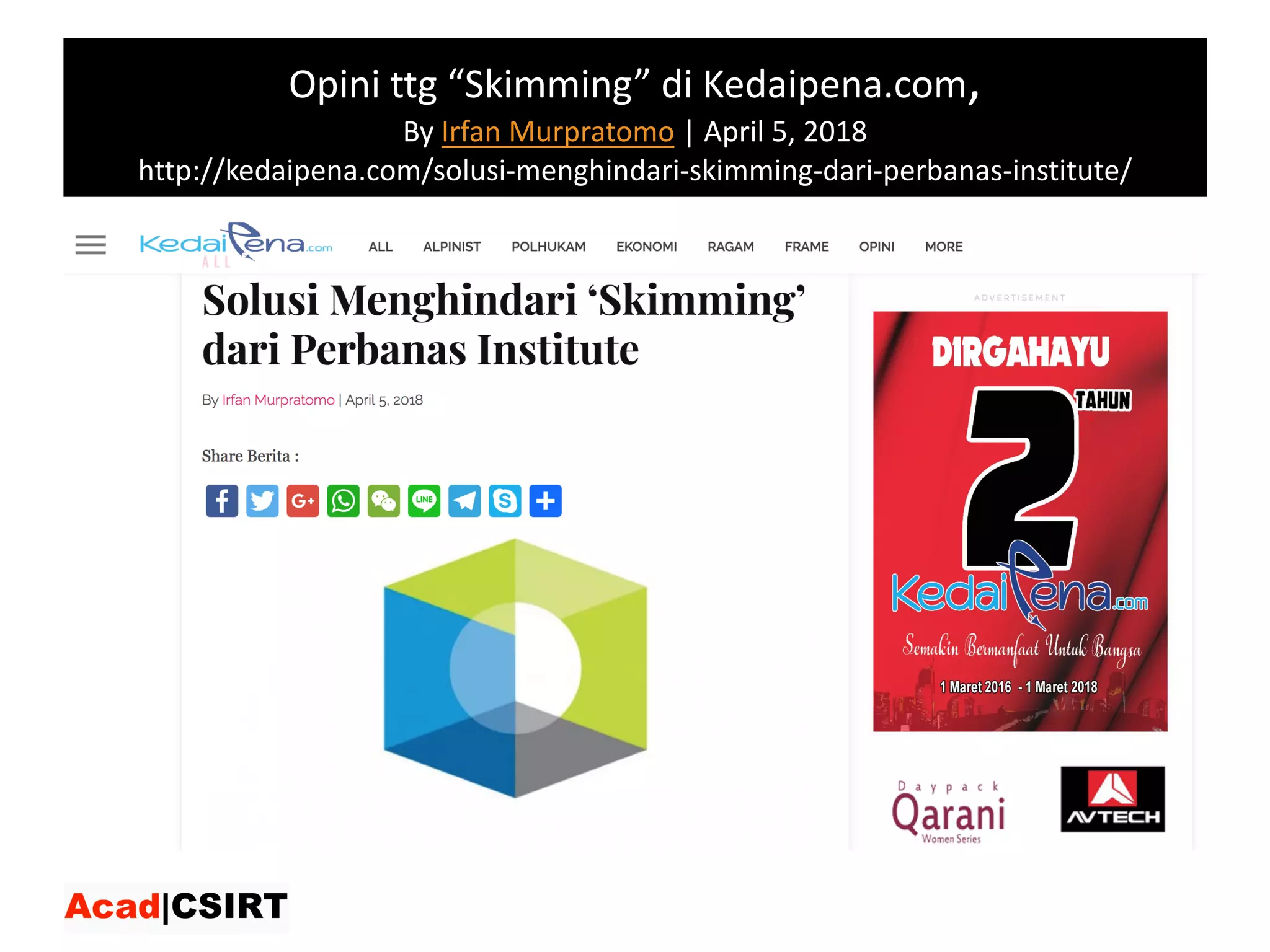 Opini ttg “Skimming”	di	Kedaipena.com,	
By Irfan	Murpratomo | April	5,	2018
http://kedaipena.com/solusi-menghindari-skimming-dari-perbanas-institute/
http://kedaipena.com/solusi-menghindari-skimming-dari-perbanas-institute/
 