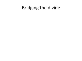 Bridging the divide
 