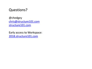 Questions?
@chedgey
chris@structure101.com
structure101.com
Early access to Workspace:
2018.structure101.com
 
