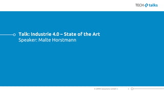 Talk: Industrie 4.0 – State of the Art
Speaker: Malte Horstmann
3< OMM Solutions GmbH >
 