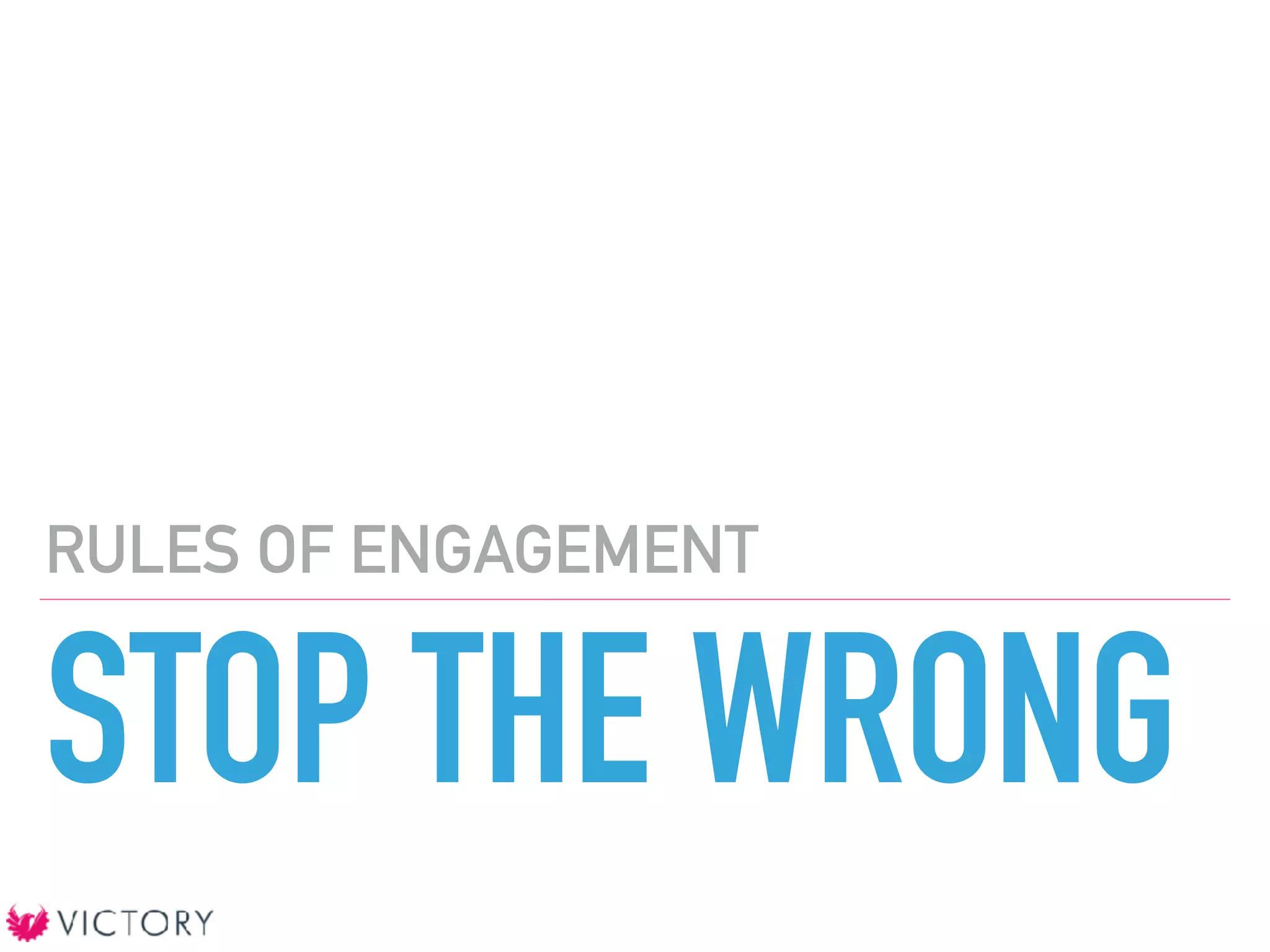 STOP THE WRONG
RULES OF ENGAGEMENT
 