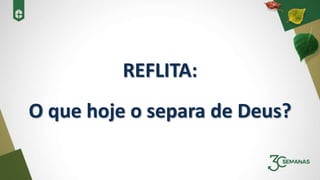 REFLITA:
O que hoje o separa de Deus?
 