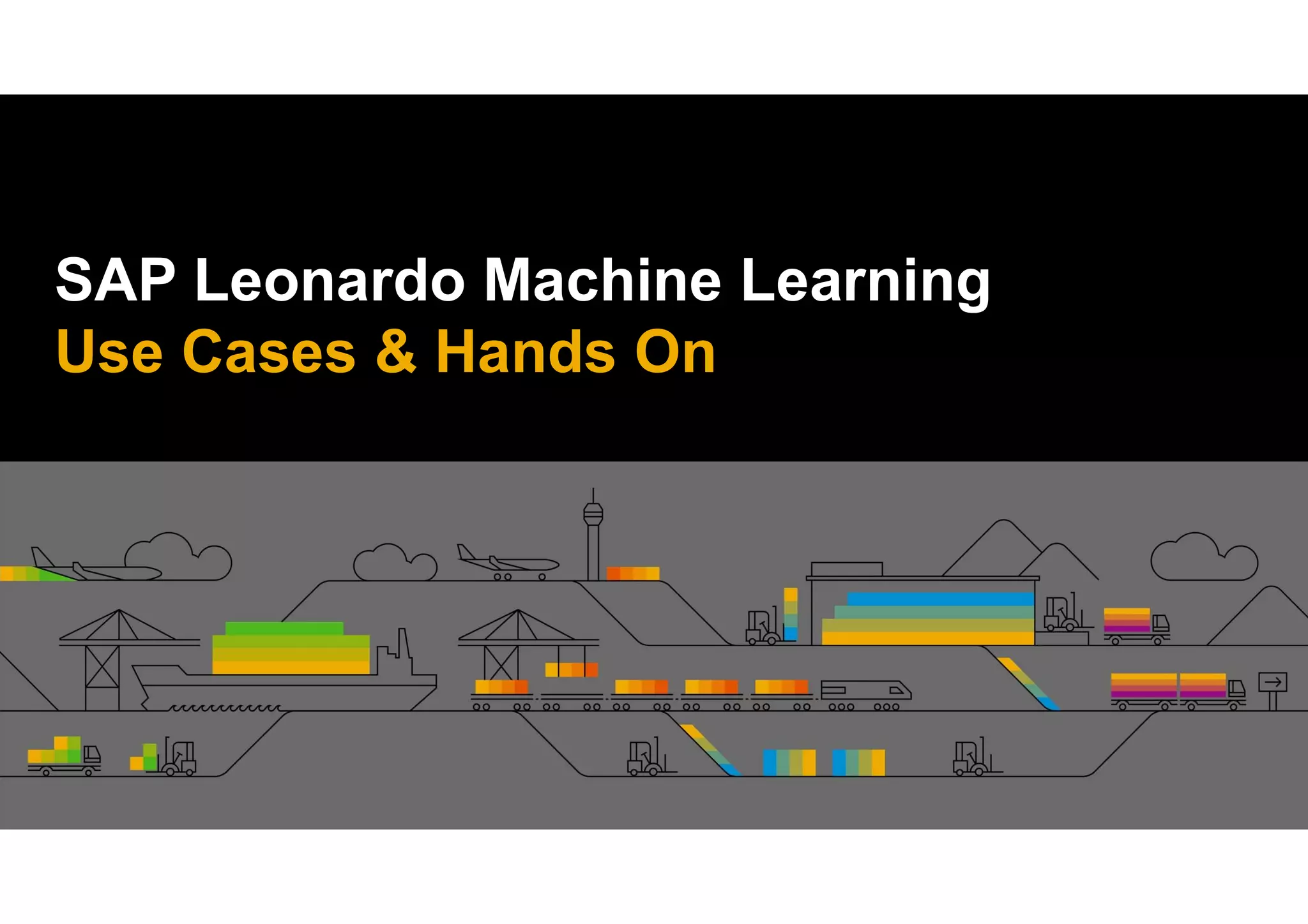 SAP Leonardo Machine Learning
Use Cases & Hands On
 