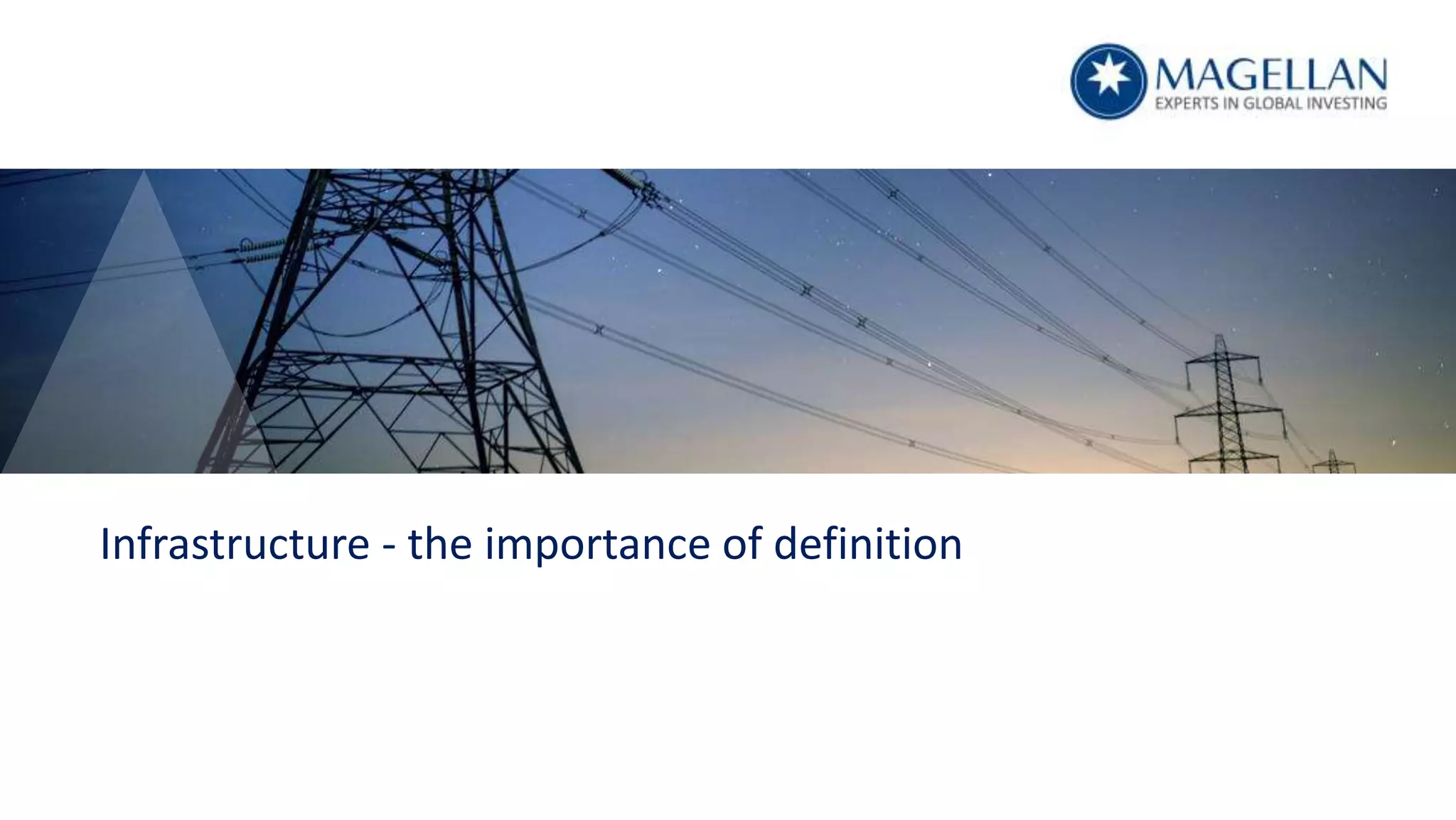 Magellan | 6
Infrastructure - the importance of definition
 