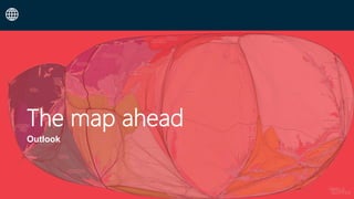 The map ahead
Outlook
 