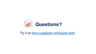 51© 2018 All rights reserved.
Questions?
Try it at docs.yugabyte.com/quick-start
 