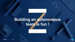 1
Building an autonomous
team is fun !
UXDX
 