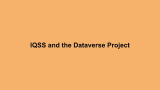 IQSS and the Dataverse Project
 