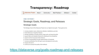 Transparency: Roadmap
https://dataverse.org/goals-roadmap-and-releases
 