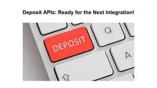 Deposit APIs: Ready for the Next Integration!
 