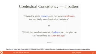 @a_bangser@CraftConf / #CraftConf 21
Dan North, “Ops and Operability” PIPELINE Conf 2017, slide 13 (https://speakerdeck.com/tastapod/ops-and-operability)
 