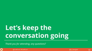 @a_bangser@CraftConf / #CraftConf
Let’s keep the
conversation going
50
Thank you for attending, any questions?
 
