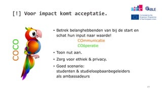 [!] Voor impact komt acceptatie.
49
• Betrek belanghebbenden van bij de start en
schat hun input naar waarde!
COmmunicatie
COöperatie
• Toon nut aan.
• Zorg voor ethiek & privacy.
• Goed scenario:
studenten & studieloopbaanbegeleiders
als ambassadeurs
COCO
 
