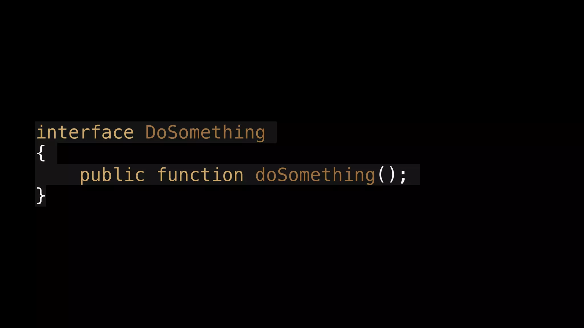 interface DoSomething
{
public function doSomething();
}
 