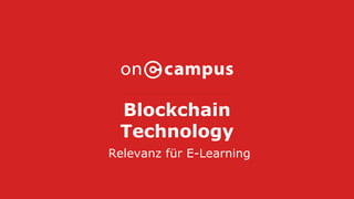 Blockchain
Technology
Relevanz für E-Learning
 