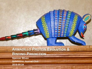 ARMADILLO PROTEIN EVOLUTION &
BINDING PREDICTION
Spencer Bliven
Anisimova Journal Club
2018-05-24
 