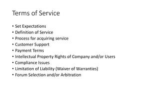 Terms of Service
• Set Expectations
• Definition of Service
• Process for acquiring service
• Customer Support
• Payment T...