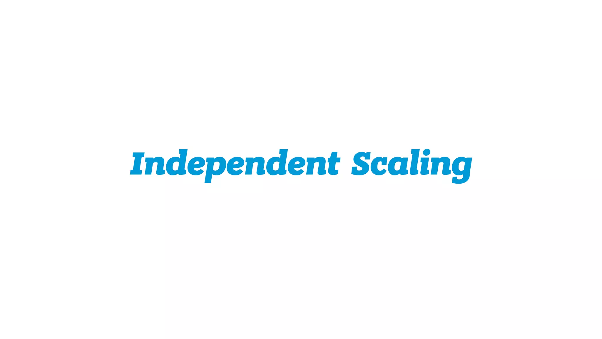 Independent Scaling
 