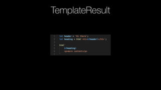 TemplateResult
for composition
 