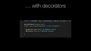 … with decorators
https://github.com/tc39/proposal-decorators
 