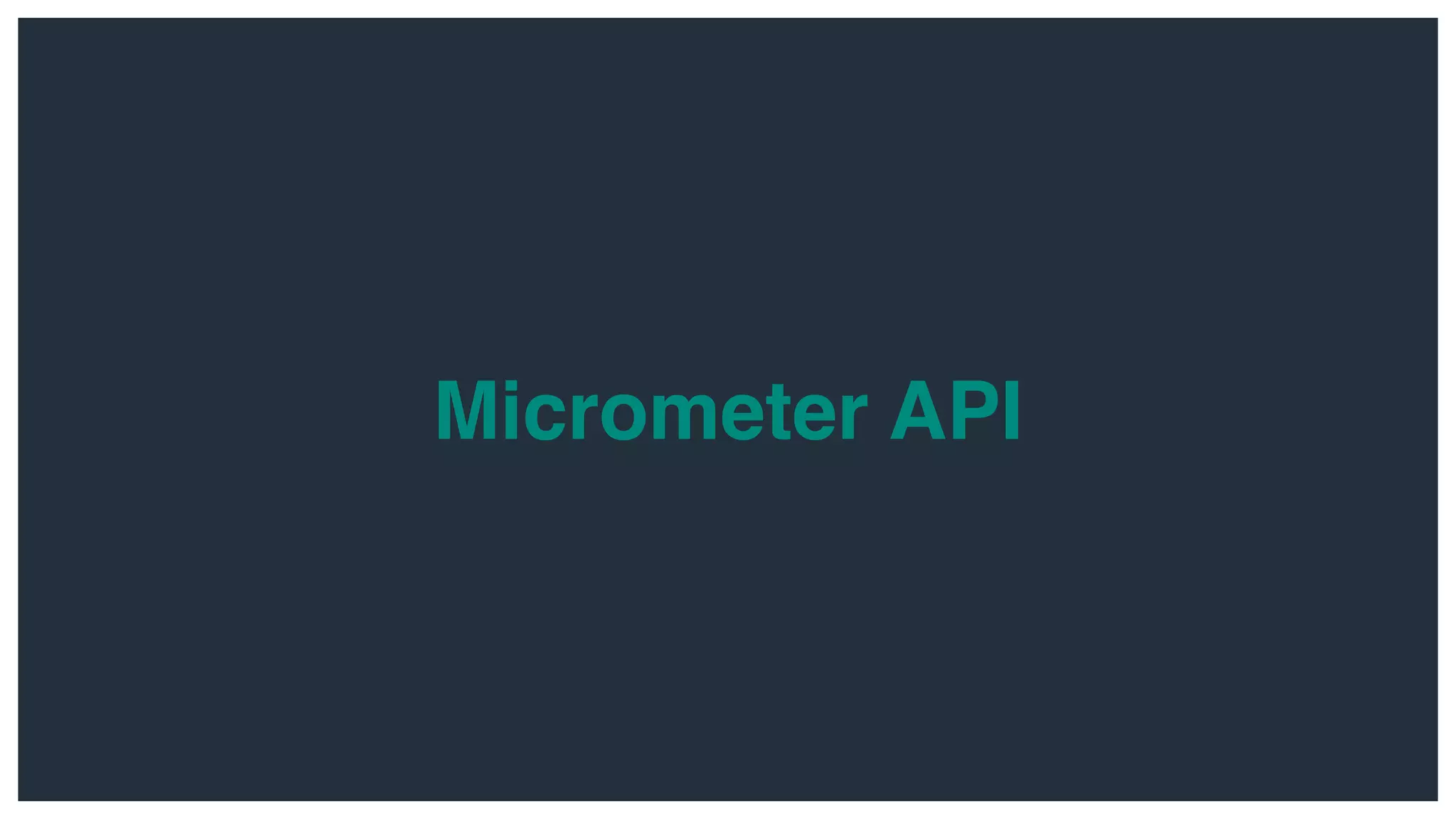 Micrometer API
 