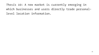 Thesis 10: A new market is currently emerging in
which businesses and users directly trade personal-
level location information.
38
 