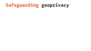 Safeguarding geoprivacy
43
 