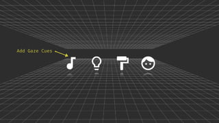 Add Gaze Cues
 