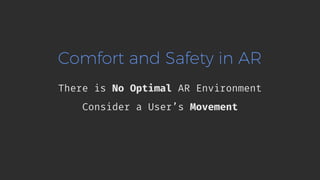 Comfort and Safety in AR
There is No Optimal AR Environment
Consider a User’s Movement
 