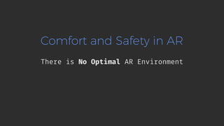Comfort and Safety in AR
There is No Optimal AR Environment
 