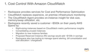 © 2018, Amazon Web Services, Inc. or its Affiliates. All rights reserved.
1. Cost Control With Amazon CloudWatch
• Rackspa...