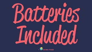 Batteries
Included1 — Aaron Aldrich - @CrayZeigh
 