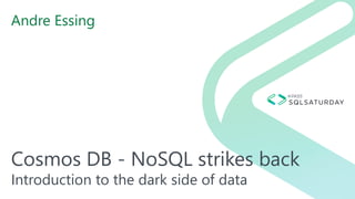 Cosmos DB - NoSQL strikes back
Introduction to the dark side of data
Andre Essing
 