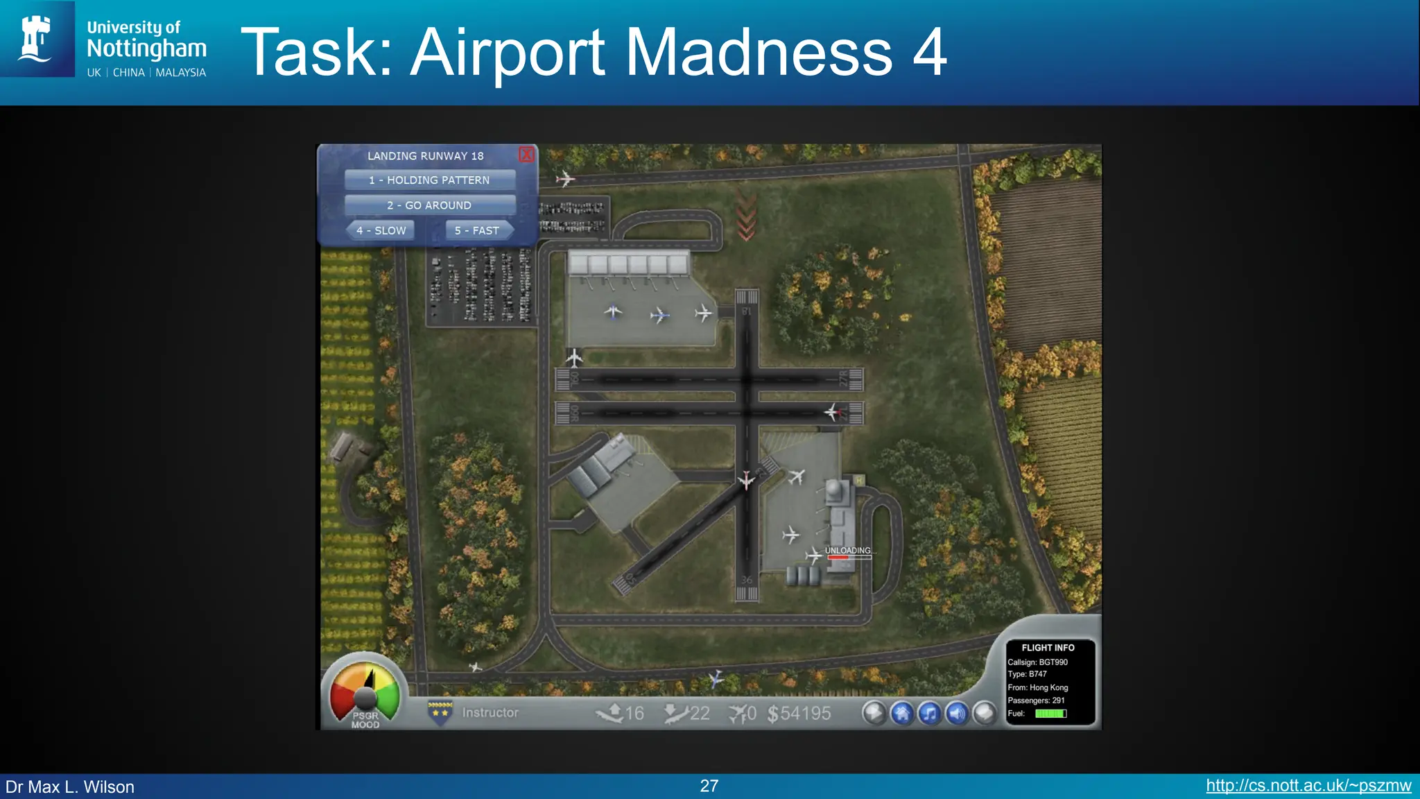 Dr Max L. Wilson http://cs.nott.ac.uk/~pszmw
Task: Airport Madness 4
27
 