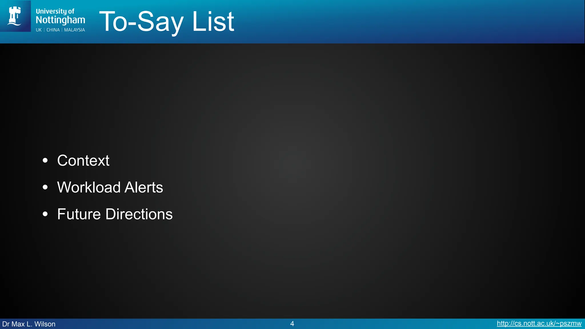 Dr Max L. Wilson http://cs.nott.ac.uk/~pszmw
To-Say List
• Context
• Workload Alerts
• Future Directions
4
 