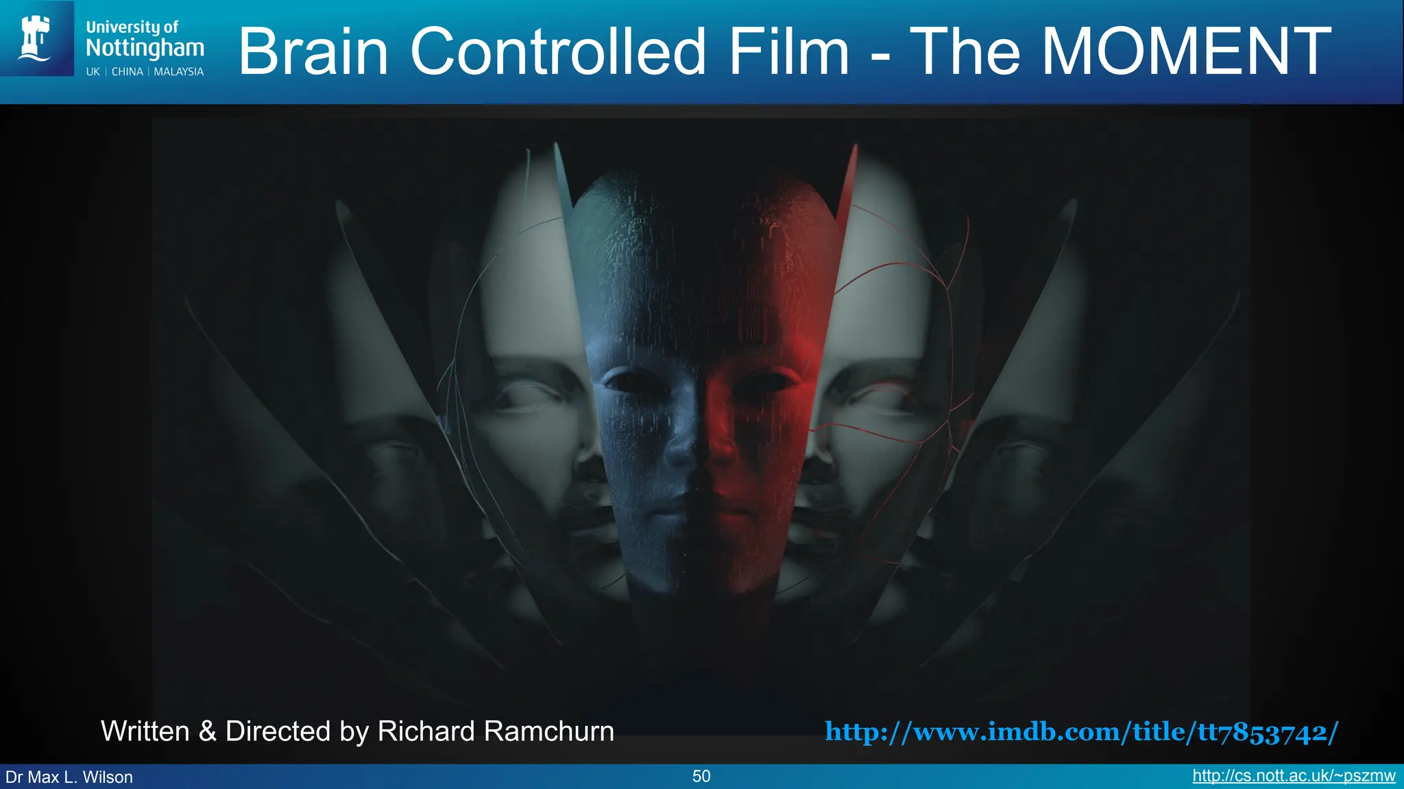 Dr Max L. Wilson http://cs.nott.ac.uk/~pszmw
Brain Controlled Film - The MOMENT
50
http://www.imdb.com/title/tt7853742/
Written & Directed by Richard Ramchurn
 