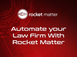 888-431-1529 rocketmatter.com
Automate your
Law Firm With
Rocket Matter
 
