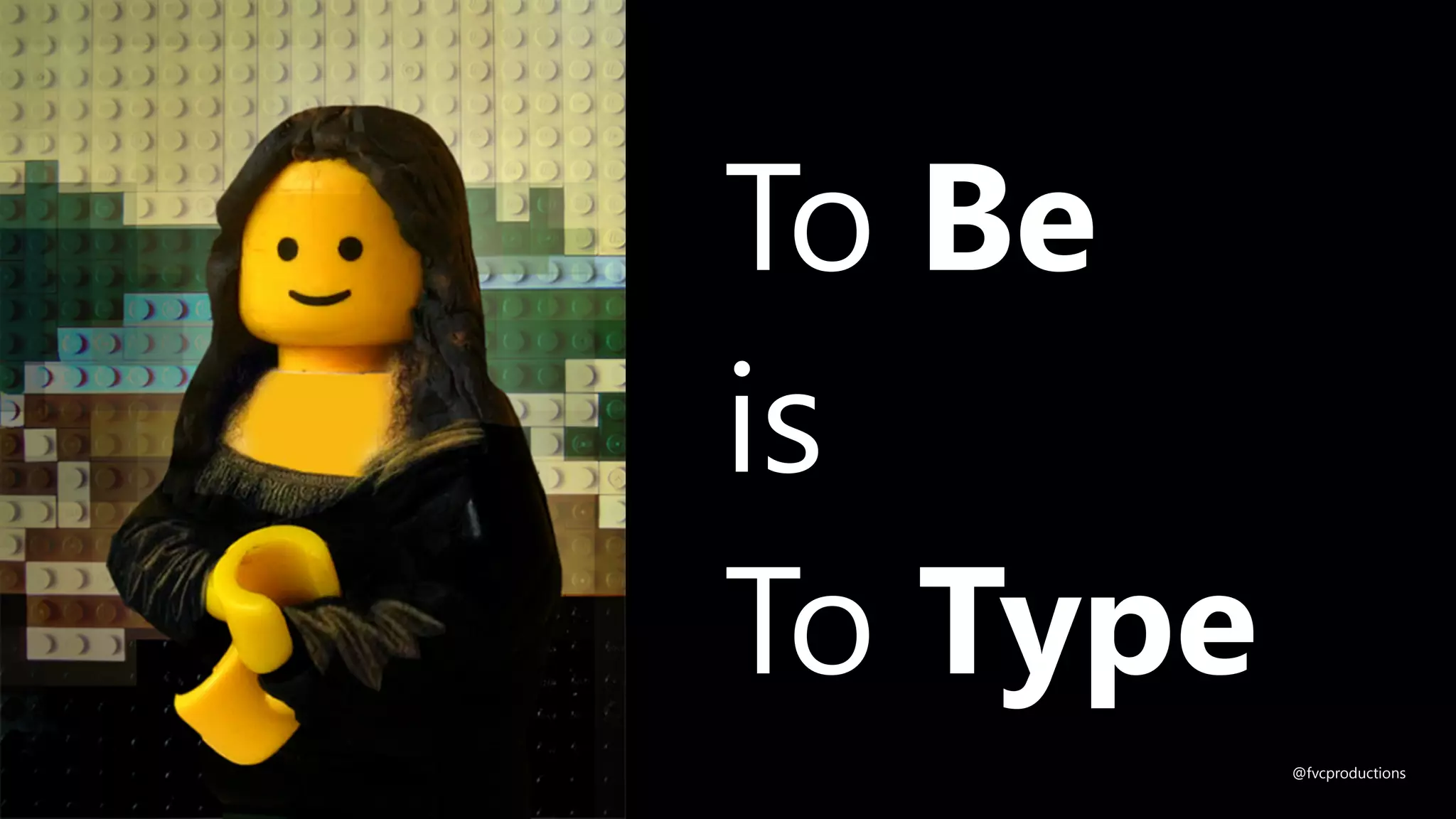 To Be
is
To Type
@fvcproductions
 