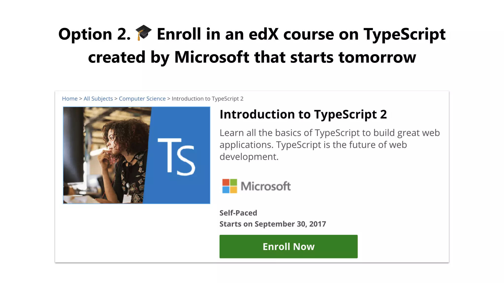 Option 2. 🎓 Enroll in an edX course on TypeScript
created by Microsoft that starts tomorrow
 