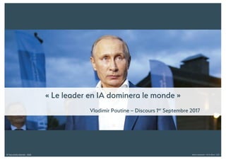 © Tous droits réservés - 2018 Alexia Audevart – IA & Rêve - CJD
« Le leader en IA dominera le monde »
Vladimir Poutine – Discours 1er Septembre 2017
 