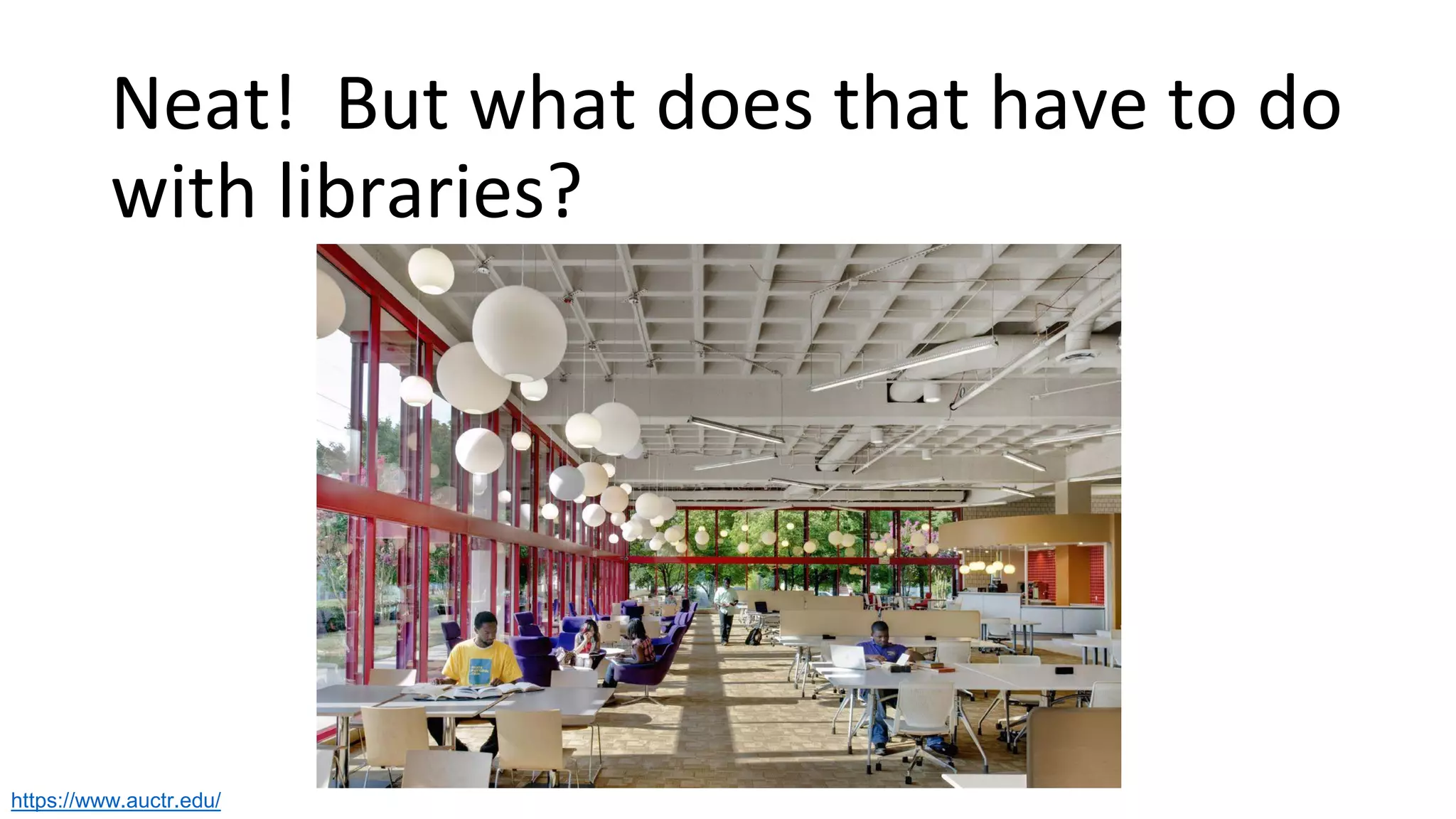 Neat! But what does that have to do
with libraries?
https://www.auctr.edu/
 