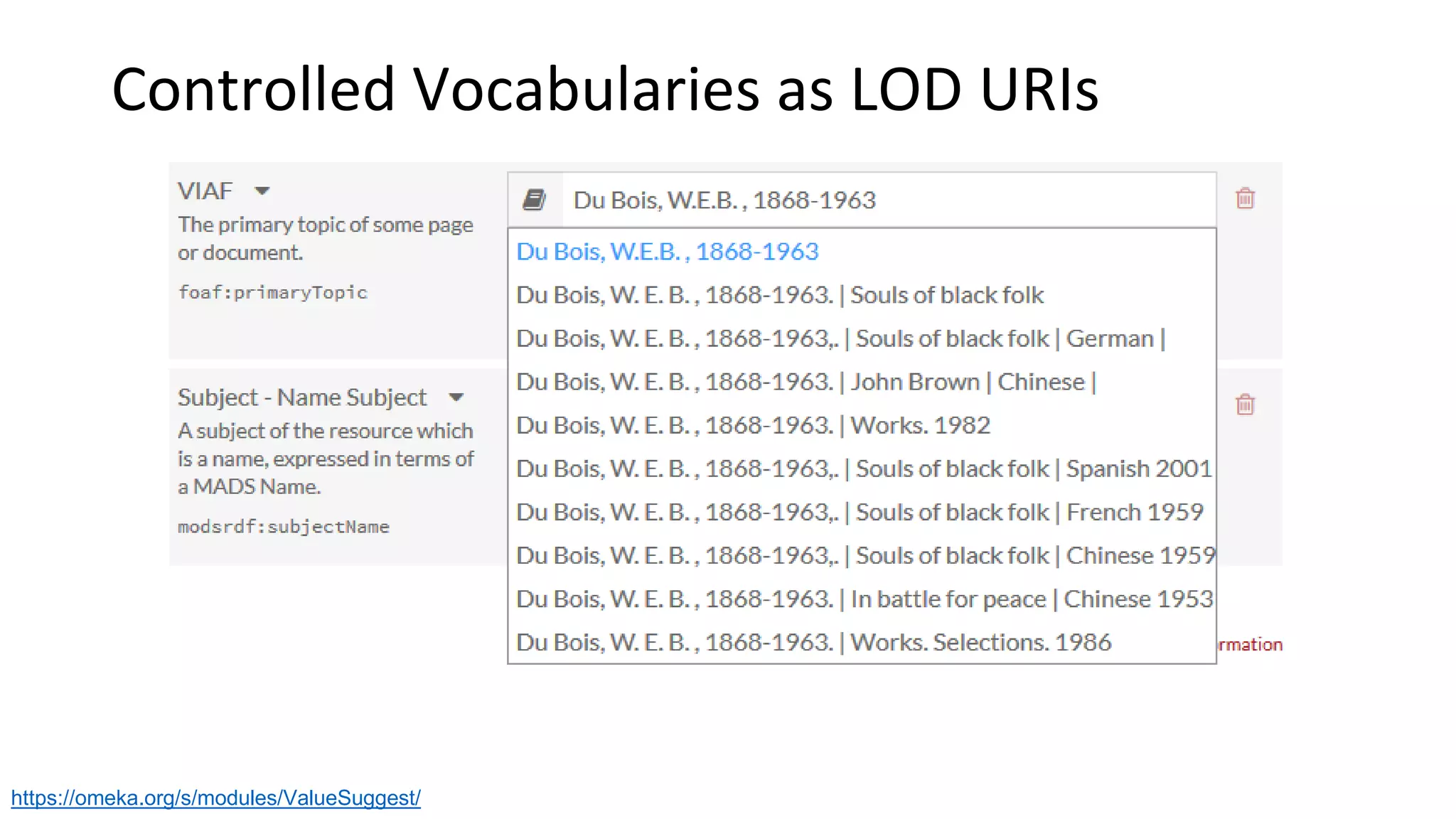 Controlled Vocabularies as LOD URIs
https://omeka.org/s/modules/ValueSuggest/
 