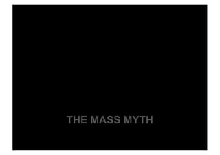 THE MASS MYTH
 