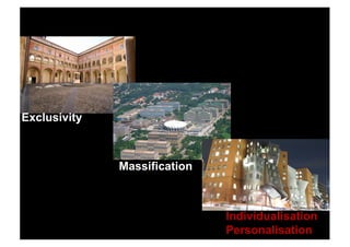 Exclusivity
Massification
Individualisation
Personalisation
 