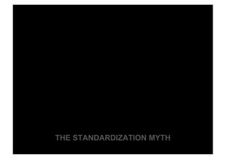 THE STANDARDIZATION MYTH
 