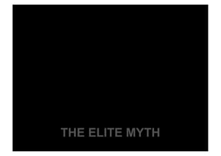 THE ELITE MYTH
 