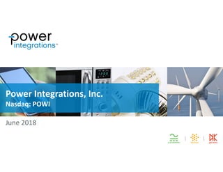 Power Integrations, Inc.
Nasdaq: POWI
June 2018
 